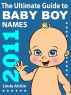 The Ultimate Guide to Baby Boys Names 2011 by Linda Alchin