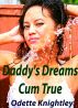 Daddy's Dreams Cum True by Odette Knightley