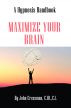 Maximize Your Brain - A Hypnosis Handbook by John Cressman