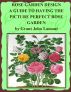 Rose Garden Design - A Guide to Having the Picture Perfect Rose Garden by Grant John Lamont