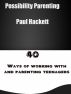 Possibility Parenting: 40 Ways of Working With and Parenting Teenagers by paul hackett