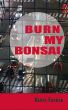 Burn My Bonsai by Kevin Farran
