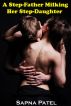 A Step-Father Milking Her Step-Daughter (Lactation Sex,Daddy-Daughter Sex Story,Taboo Sex) by Sapna Patel