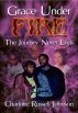 Grace Under Fire: The Journey Never Ends by Charlotte Russell Johnson