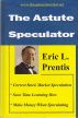 The Astute Speculator: Moneymaking Stock Market Trading Advice from the Masters by Eric L. Prentis