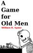 A Game for Old Men by William R. Spear