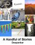A Handful of Stories by Deepankar 