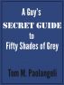 A Guy's Secret Guide to Fifty Shades of Grey by Tom Paolangeli