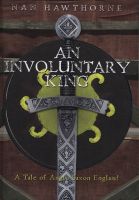 Cover for 'An Involuntary King: A Tale of Anglo Saxon England'