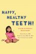 Happy Teeth! - A Guide to Children's Dental Health by Dr. Anubha Sacheti, Deidre Callanan, Nancy Topping-Tailby