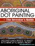 Aboriginal Dot Painting â€“ The Investorâ€™s Guide. Discover Which Artists to Invest in to Make Up to 2000% Profit! by Aboriginals Painters.com
