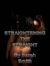 Straightening The Straight by Sarah Smith