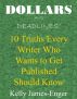 Dollars and Deadlines' 10 Truths Every Writer Who Wants to Get Published Should Know by Kelly James-Enger
