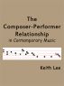 The Composer-Performer Relationship in Contemporary Music by Keith Lee