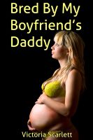 Cover for 'Bred By My Boyfriend's Daddy (Family Sex Breeding Impregnation Erotica)'