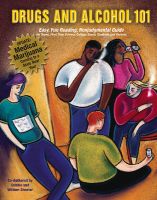 Cover for 'Drugs and Alcohol 101: Easy, Fun Reading, Nonjudgmental Guide for Teens, First Time Drivers, College Bound Students and Parents'