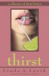 Thirst: A Collection of Short Fiction by Linda A. Lavid