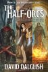 The Half-Orcs (Omnibus, Volume One) by David Dalglish