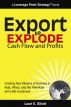 Export to Explode Cash Flow and Profits: Creating New Streams of Business in Asia, Africa and the Americas with Little Investment by Lauri Elliott