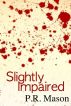 Slightly Impaired by P.R. Mason