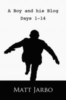Cover for 'A Boy and his Blog - Days 1 - 14'