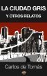 La ciudad gris y otros relatos by Carlos de TomÃ¡s
