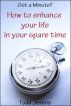 Got a minute? How to Enhance Your Life in Your Spare Time by Todd Jenkins