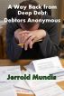 A Way Back from Deep Debt: Debtors Anonymous by Jerrold Mundis