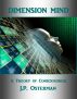 Dimension Mind:  A Theory of Consciousness by J.P. Osterman