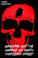 Cover for 'Grandma and the Horror on North Thirteenth Street'