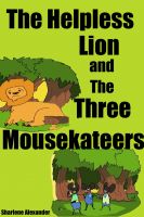 The Helpless Lion and the Three Mousekateers(Fun Rhyming Picture Book with a Great Lesson) Sharlene Alexander