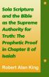 Sola Scriptura and the Bible as the Supreme Authority for Truth: The Prophetic Proof in Chapter 8 of Isaiah by Robert Alan King