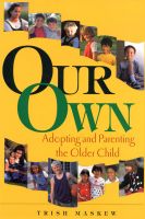 Cover for 'Our Own: Adopting and Parenting the Older Child'