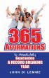 365 Affirmations to Absolutely Guarantee a Record-Breaking Year by John Di Lemme