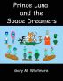Prince Luna and the Space Dreamers by Gary Whitmore