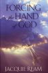 Forcing the Hand of God by Jacquie Ream