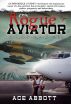 The Rogue Aviator - In The Back Alleys of Aviation by Ace Abbott