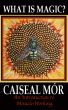 What is Magic? by Caiseal Mor