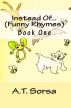 Instead of...   Funny Rhymes - Book One by A. T. Sorsa