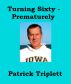 Turning Sixty - Prematurely by Patrick Triplett