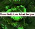 Three Delicious Salad Recipes by Monica P