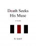 Death Seeks His Muse........A Novella ...... An Essay on Power by B Schiff