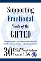 Cover for 'Supporting Emotional Needs of the Gifted: 30 Essays on Giftedness, 30 Years of SENG'