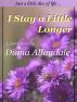 I Stay a Little Longer by Diana Allandale