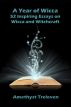 A Year of Wicca: 52 Inspiring Essays on Wicca and Witchcraft by Amethyst Treleven