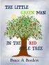 The Little Green Man In The Red Apple Tree by Bruce A. Borders