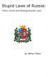 Stupid Laws of Russia: Funny, Dumb and Strange Russian Laws by Jeffrey Fisher