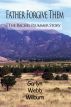 Father Forgive Them: The Rachel Plummer Story by Garlyn Webb Wilburn