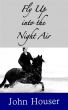 Fly Up into the Night Air by John Houser