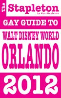Cover for 'The Stapleton 2012  Gay Guide to Walt Disney World Orlando DISNEY WORLD ORLANDO'